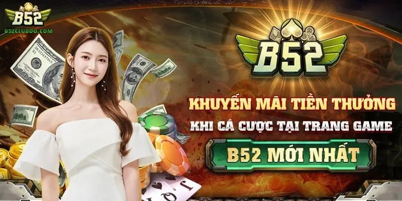 Lý do bạn nên tham gia khuyến mãi hoàn trả B52 Club?